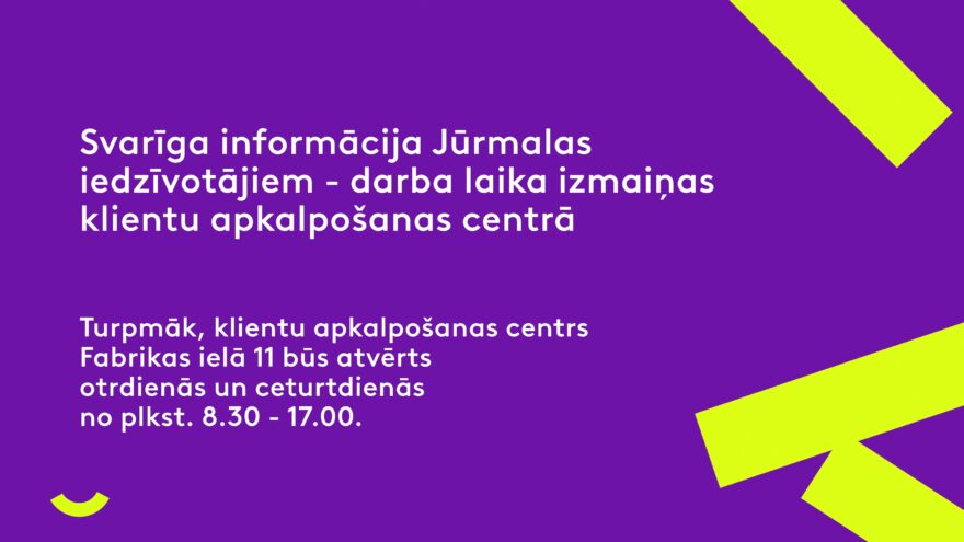 Darba laika izmaiņas Jūrmalas klientu apkalpošanas centrā